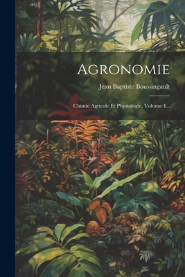 Agronomie: Chimie Agricole Et Physiologie, Volu... [French] 102121468X Book Cover