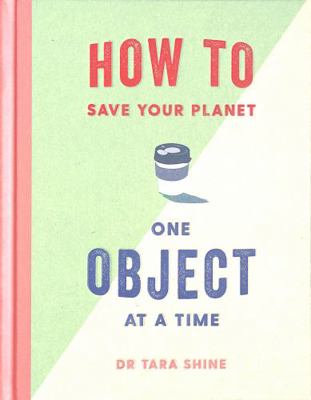 How To Save Your Planet One Object Time            Book Cover