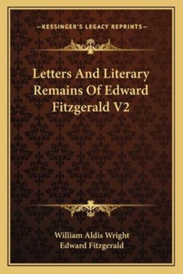 Letters And Literary Remains Of Edward Fitzgera... 1162973439 Book Cover