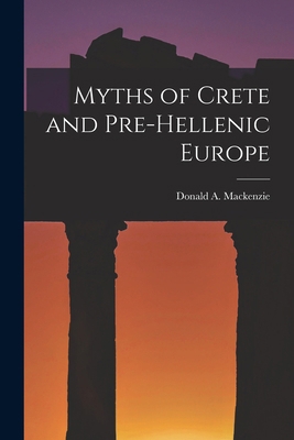 Myths of Crete and Pre-Hellenic Europe 1015738729 Book Cover