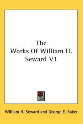 The Works Of William H. Seward V1 0548126763 Book Cover