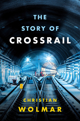 The Story of Crossrail 1788540263 Book Cover