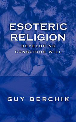 Esoteric Religion: Developing Conscious Will 1456746251 Book Cover