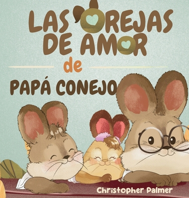 Las Orejas de Amor de Papá Conejo [Spanish] 1964642485 Book Cover