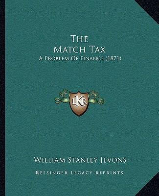 The Match Tax: A Problem Of Finance (1871) 1165071452 Book Cover