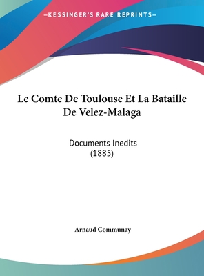 Le Comte de Toulouse Et La Bataille de Velez-Ma... [French] 1162298294 Book Cover