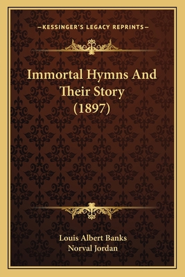 Immortal Hymns And Their Story (1897) 1165429586 Book Cover