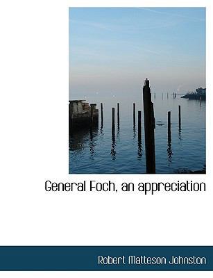 General Foch, an Appreciation [Large Print] 1116726831 Book Cover