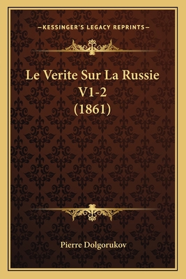 Le Verite Sur La Russie V1-2 (1861) [French] 1167723562 Book Cover
