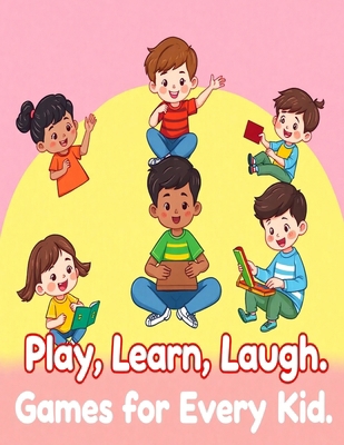 Play, Learn, Laugh: Games for Every Kid B0DVYTHW7M Book Cover