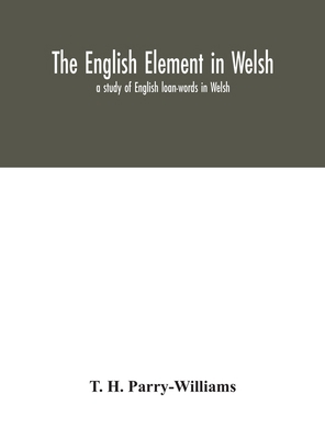 The English Element In Welsh; A Study Of Englis... 9354046339 Book Cover