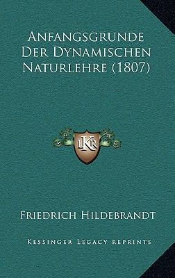 Anfangsgrunde Der Dynamischen Naturlehre (1807) [German] 1167980883 Book Cover