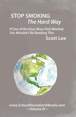 Stop Smoking The Hard Way: Schoolhouse Earth Bo... 1478160403 Book Cover