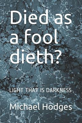 Died as a fool dieth?: Light That Is Darkness 1723794430 Book Cover