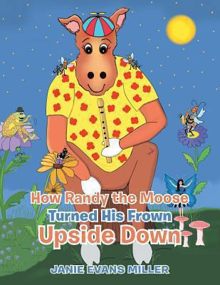 How Randy the Moose Turned His Frown Upside Down 1490809368 Book Cover