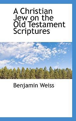 A Christian Jew on the Old Testament Scriptures 1113605847 Book Cover