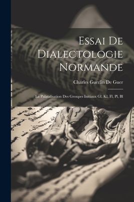 Essai De Dialectologie Normande: La Palatalisat... [French] 1021913014 Book Cover