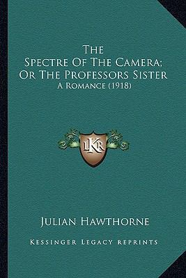 The Spectre Of The Camera; Or The Professors Si... 1163899410 Book Cover