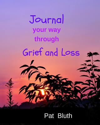 Journal your way through grief and loss 1533176086 Book Cover