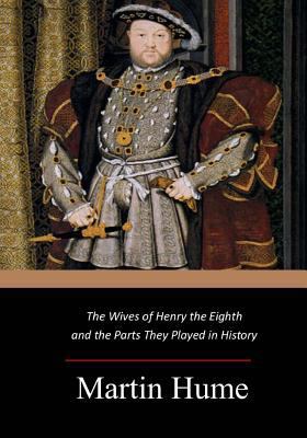 The Wives of Henry the Eighth and the Parts The... 1546833730 Book Cover