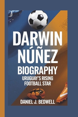 Darwin Núñez Biography: Uruguay's Rising Footba... B0DQJS1DRC Book Cover