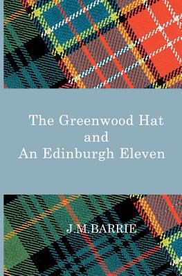 The Greenwood Hat and an Edinburgh Eleven 1910601535 Book Cover