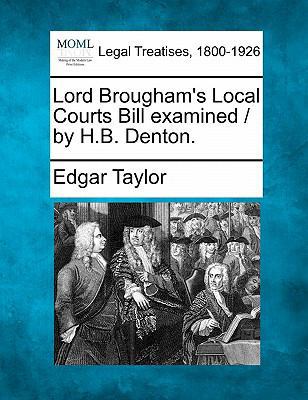 Lord Brougham's Local Courts Bill Examined / By... 1240047762 Book Cover