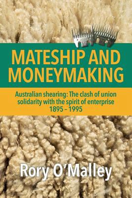 Mateship and Moneymaking: Australian Shearing: ... 1483600882 Book Cover