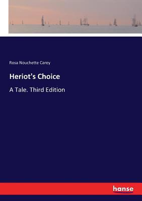 Heriot's Choice: A Tale. Third Edition 3744790312 Book Cover