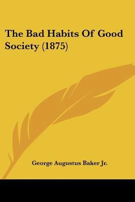 The Bad Habits Of Good Society (1875) 1437065759 Book Cover