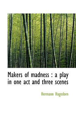 Makers of Madness: A Play in One Act and Three ... 1113813318 Book Cover