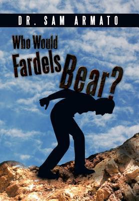 Who Would Fardels Bear? 1493160028 Book Cover