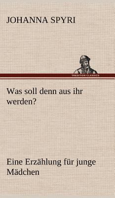 Was Soll Denn Aus Ihr Werden? [German] 3847267388 Book Cover