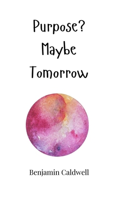 Purpose? Maybe Tomorrow 1805662473 Book Cover