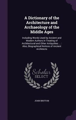 A Dictionary of the Architecture and Archaeolog... 1341379639 Book Cover