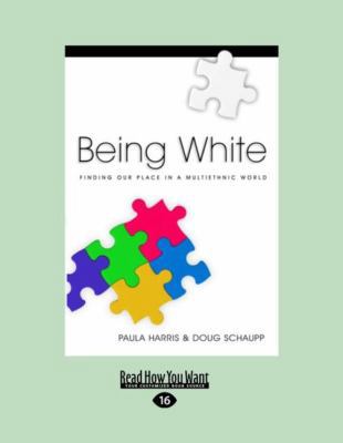 Being White: Finding Our Place in a Multiethnic... [Large Print] 1458749738 Book Cover