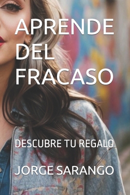 Aprende del Fracaso: Descubre Tu Regalo [Spanish] B0CMZJN8RP Book Cover