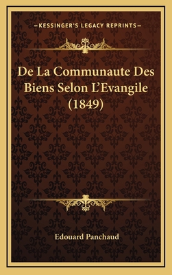 De La Communaute Des Biens Selon L'Evangile (1849) [French] 1168818354 Book Cover