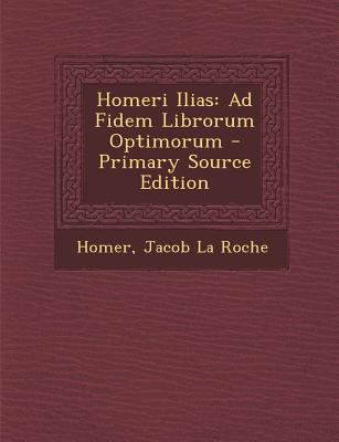 Homeri Ilias: Ad Fidem Librorum Optimorum [Greek, Ancient (to 1453)] 1294501410 Book Cover