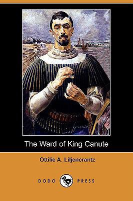 The Ward of King Canute (Dodo Press) 1406524255 Book Cover