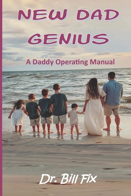 New Dad Genius: A Daddy Operating Manual B09HQ9DSTK Book Cover
