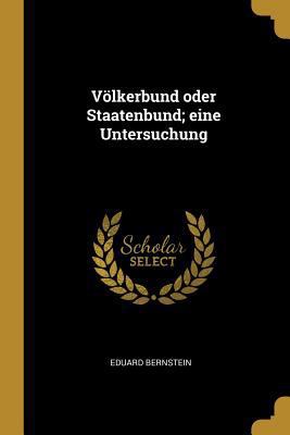 Völkerbund oder Staatenbund; eine Untersuchung [German] 0274518430 Book Cover