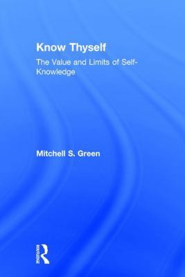 Know Thyself: The Value and Limits of Self-Know... 1138675997 Book Cover
