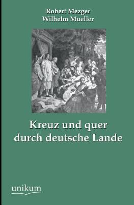 Kreuz Und Quer Durch Deutsche Lande [German] 3845745592 Book Cover