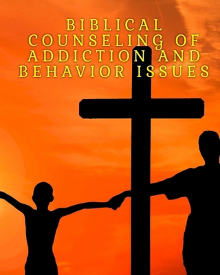 Biblical guide to addiction and behavior B0F5QDJN5C Book Cover