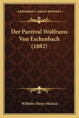 Der Parzival Wolframs Von Eschenbach (1882) [German] 1167513118 Book Cover