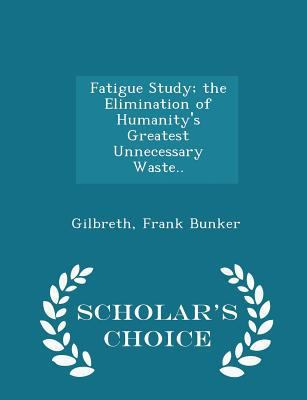 Fatigue Study; The Elimination of Humanity's Gr... 1296308634 Book Cover