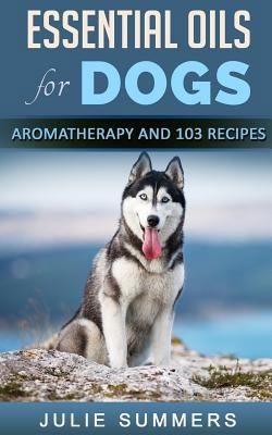 Essential Oils for Dogs: Aromatherapy for Begin... 1975962273 Book Cover