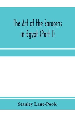 The art of the Saracens in Egypt (Part I) 9353971187 Book Cover