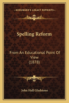 Spelling Reform: From An Educational Point Of V... 1164826883 Book Cover